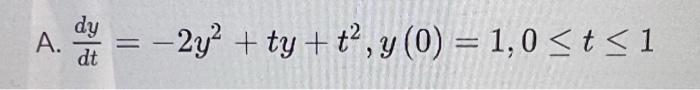 \( \frac{d y}{d t}=-2 y^{2}+t y+t^{2}, y(0)=1,0 \leq t \leq 1 \)