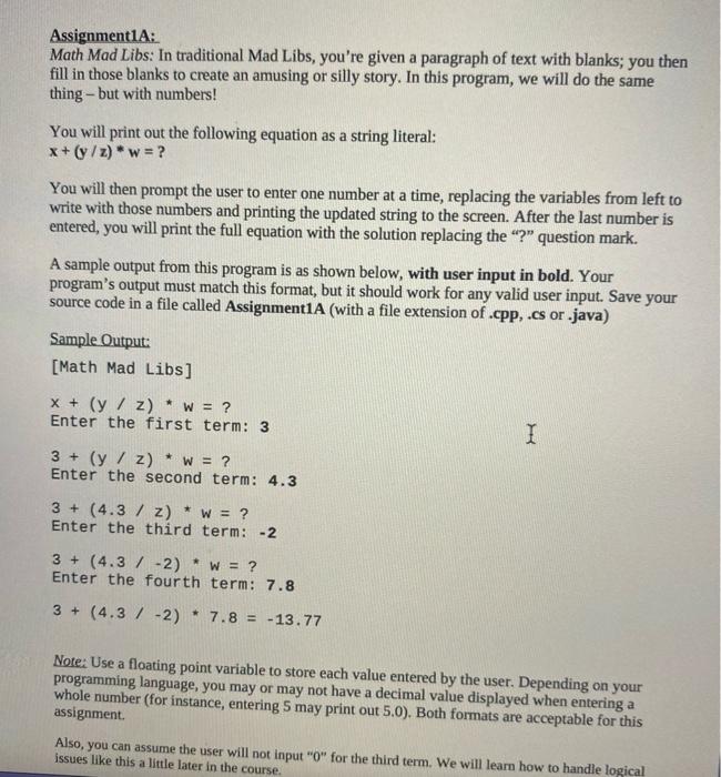 Assignment1A:
Math Mad Libs: In traditional Mad Libs, youre given a paragraph of text with blanks; you then
fill in those bl
