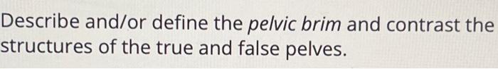 Solved Describe and/or define the pelvic brim and contrast | Chegg.com