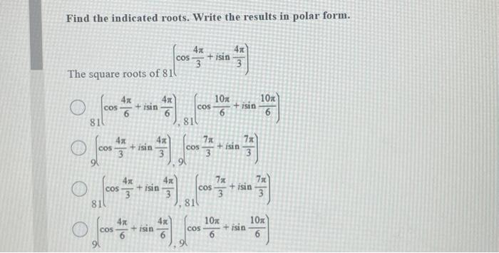Solved Find the indicated roots. Write the results in polar | Chegg.com