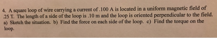 Solved 4. A square loop of wire carrying a current of .100 A | Chegg.com