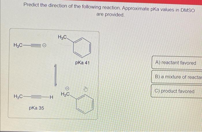 Predict the direction of the following reaction. Approximate pKa values in DMSO are provided.