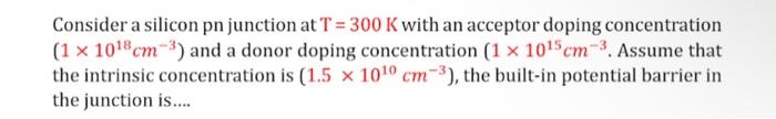 Solved Consider a silicon pn junction at T = 300 K with an | Chegg.com