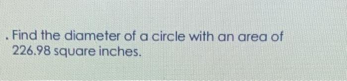 diameter of a circle with an area of 226.98 square inches