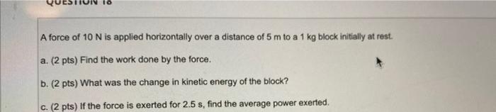 Solved A force of 10 N is applied horizontally over a | Chegg.com