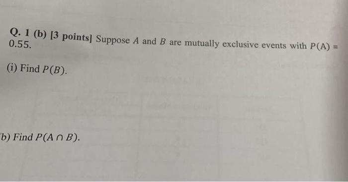 Solved Q. 1 (b) [3 Points] Suppose A And B Are Mutually | Chegg.com