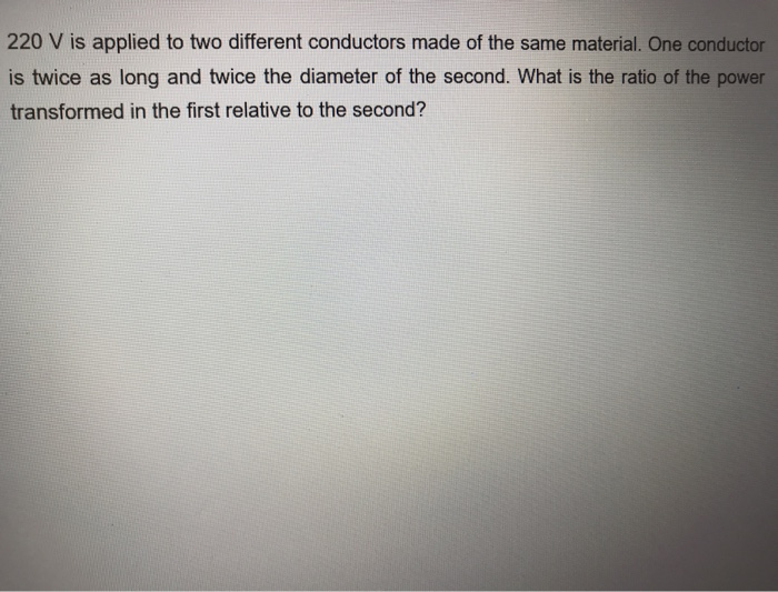 Solved 220 V Is Applied To Two Different Conductors Made Of | Chegg.com