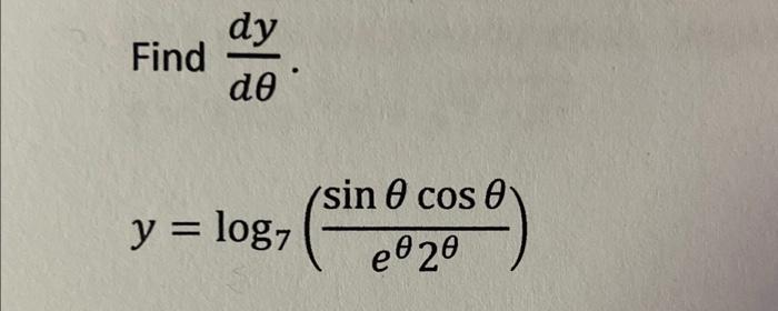 dy Find de y = log7 sin cos 0 eº 20