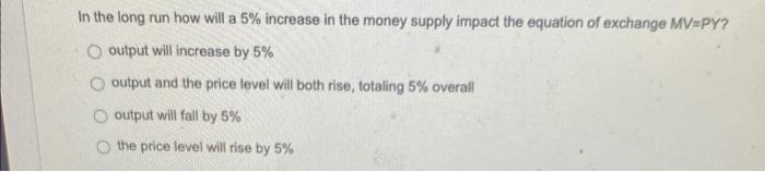 Solved In the long run how will a 5% increase in the money | Chegg.com