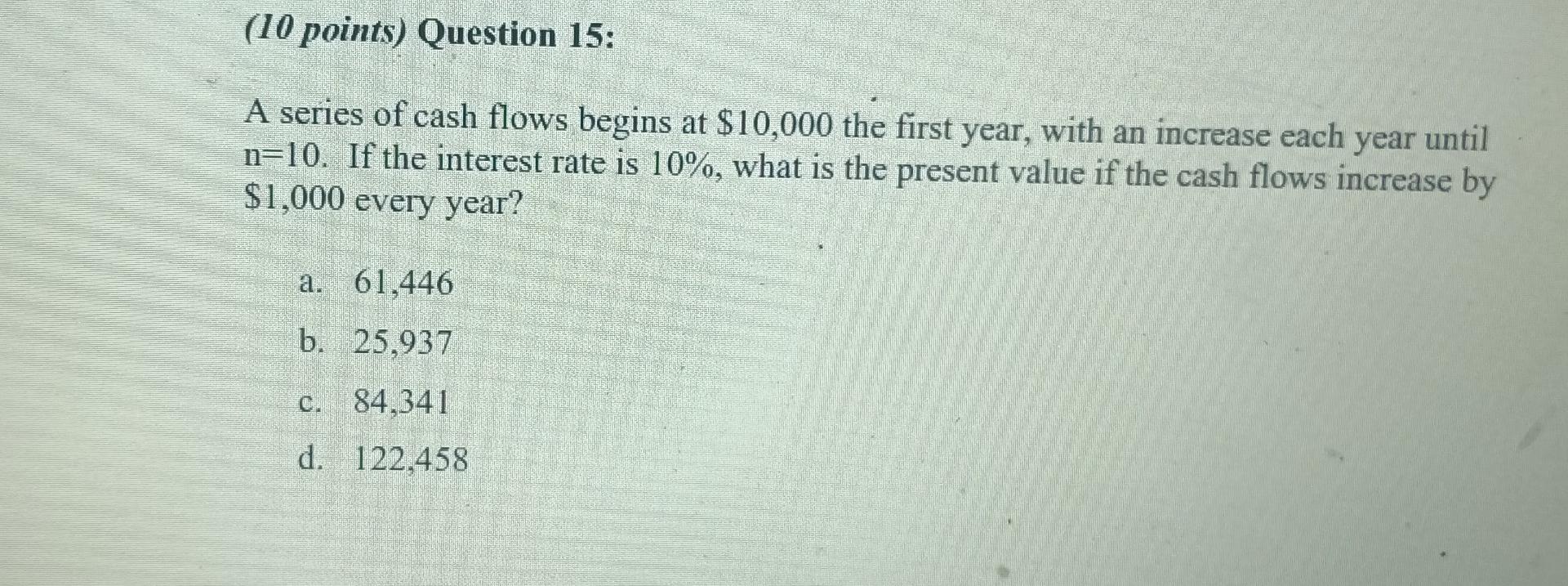 Solved (10 Points) Question 15: A Series Of Cash Flows 