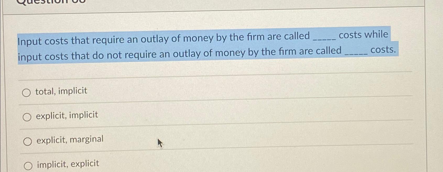 Solved Input costs that require an outlay of money by the | Chegg.com