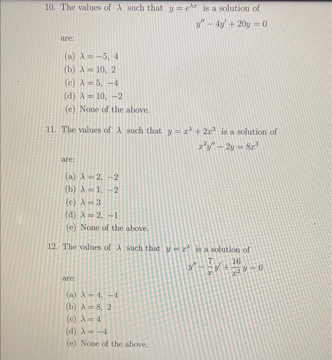 10. The values of \( \lambda \) such that \( y=e^{\lambda x} \) is a solution of \( y^{\prime \prime}-4 y^{\prime}+20 y=0 \)
