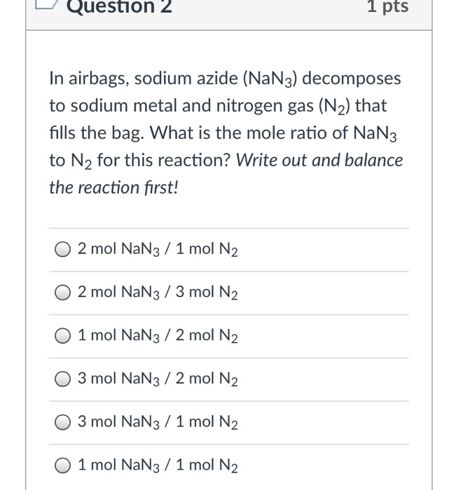 Solved Question 2 1 pts In airbags, sodium azide (NaN3)