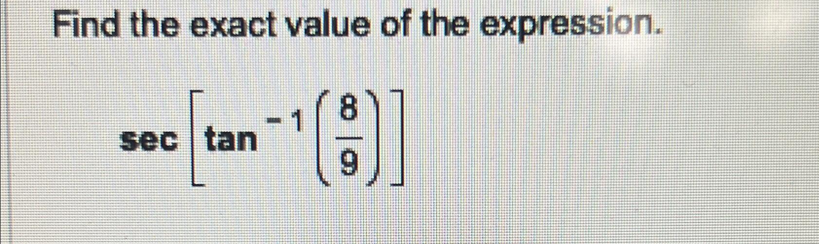 Solved find the exact value of the expression sec tan 1 89 chegg