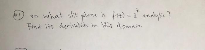 Solved 1) on what slit plane is f(z)=zz analytic? Find its | Chegg.com