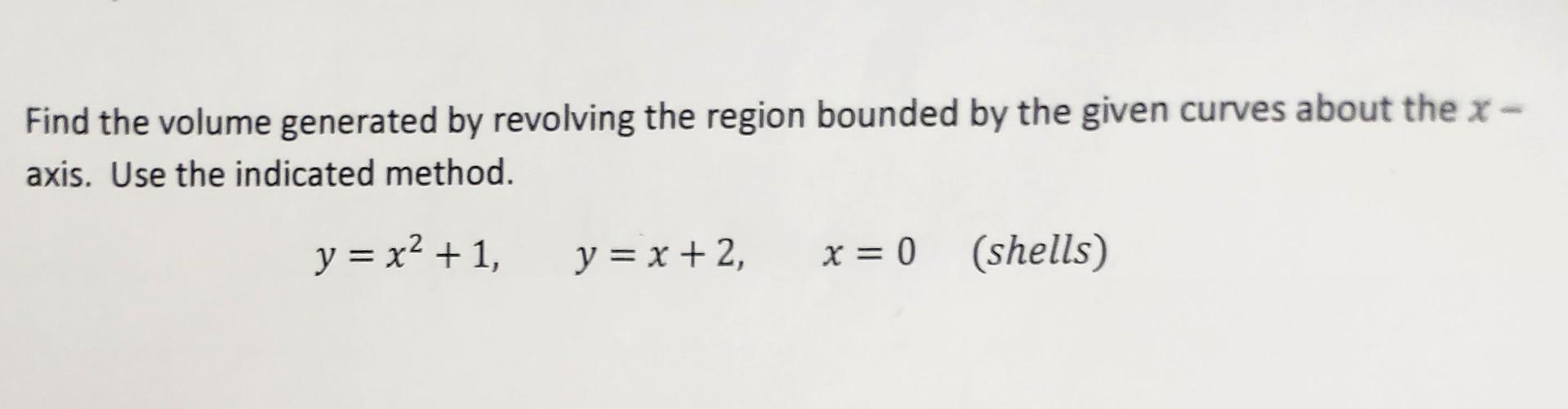 Solved Find the volume generated by revolving the region | Chegg.com