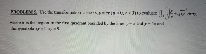 Solved PROBLEM 5. Use the transformation x=u/v, y = uv (u | Chegg.com