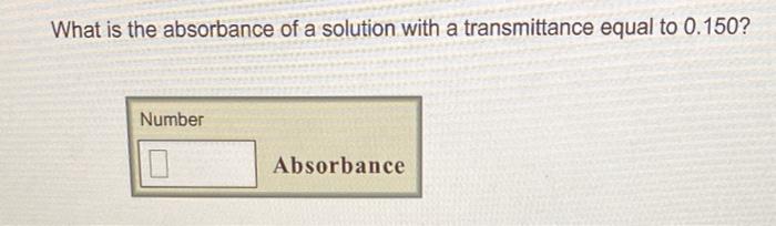 Solved What is the absorbance of a solution with a | Chegg.com
