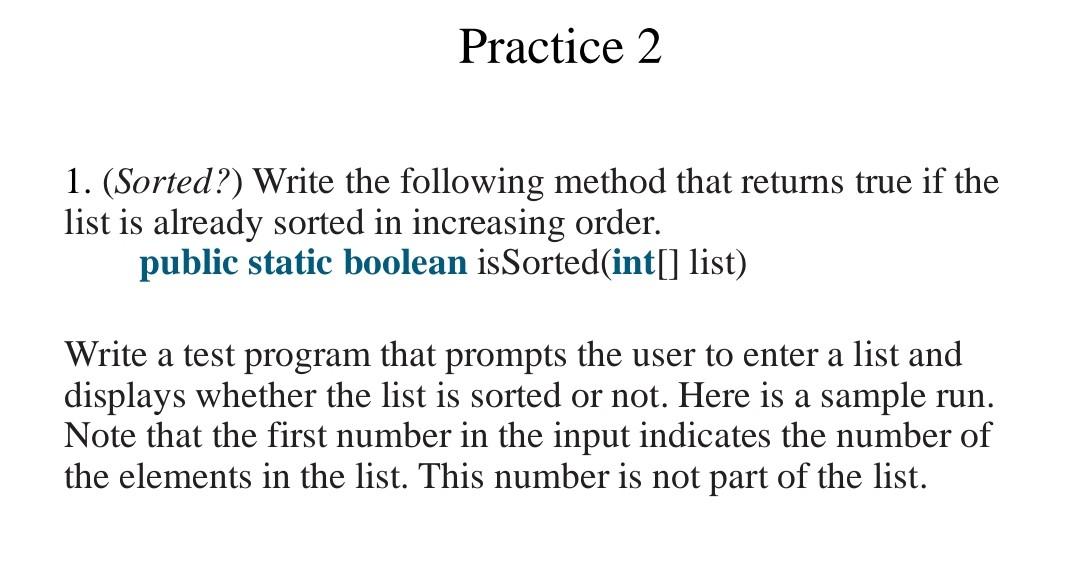 Solved Practice 2 1. (Sorted?) Write the following method | Chegg.com