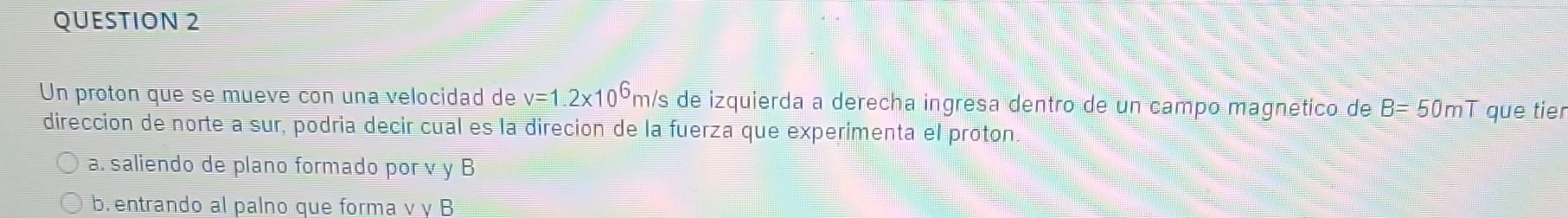 Un proton que se mueve con una velocidad de \( v=1.2 \times 10^{6} \mathrm{~m} / \mathrm{s} \) de izquierda a derecha ingresa