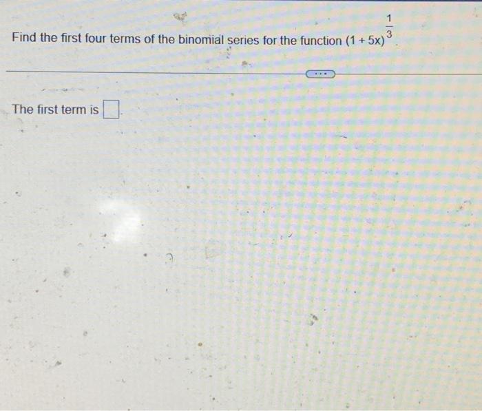 Solved Find the first four terms of the binomial series for | Chegg.com