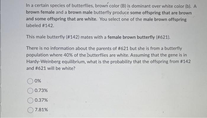 Solved In a certain species of butterflies, brown color (B) | Chegg.com