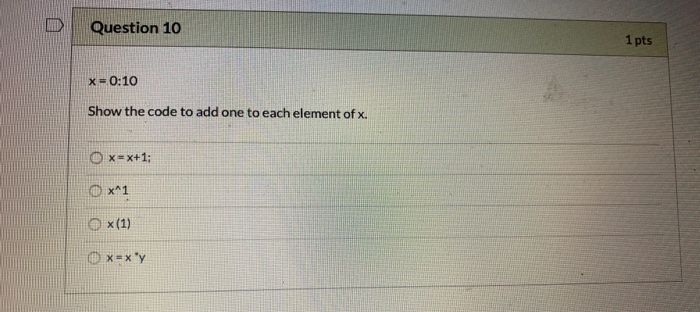 Solved Question 10 1 pts x=0:10 Show the code to add one to | Chegg.com