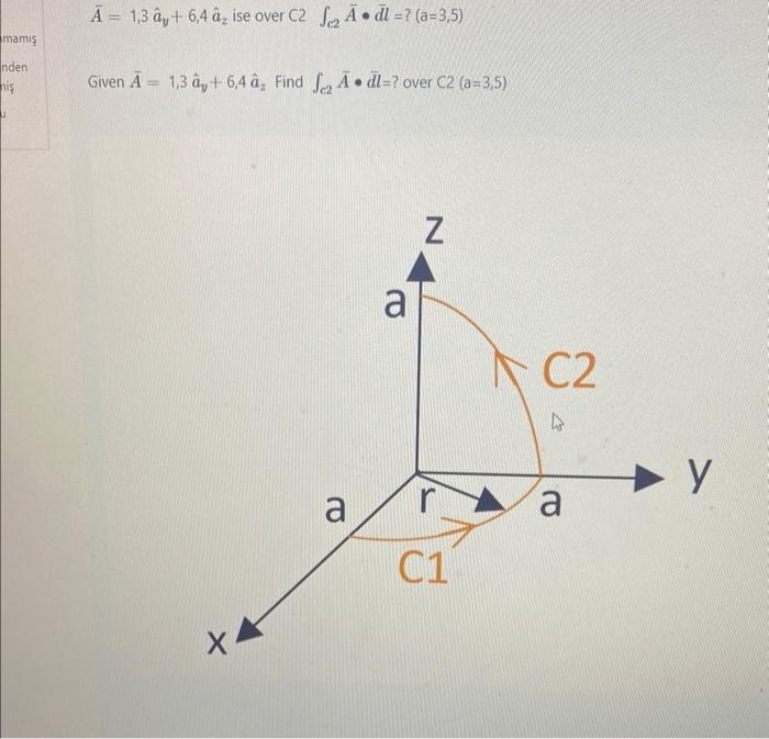 Solved Aˉ=1,3a^y+6,4a^z ise over C2 ∫c2Aˉ∙dl=?(a=3,5) Given | Chegg.com