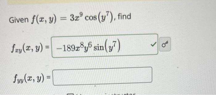 Given \( f(x, y)=3 x^{9} \cos \left(y^{7}\right) \), find \[ f_{x y}(x, y)=-189 x^{8} y^{6} \sin \left(y^{7}\right) \] \( \si