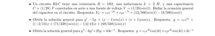 - Un circuito RLC tiene una resistencia \( R=18 \Omega \), una inductancia \( L=2 H \), y una capacitancia \( C=(1 / 28) F \)