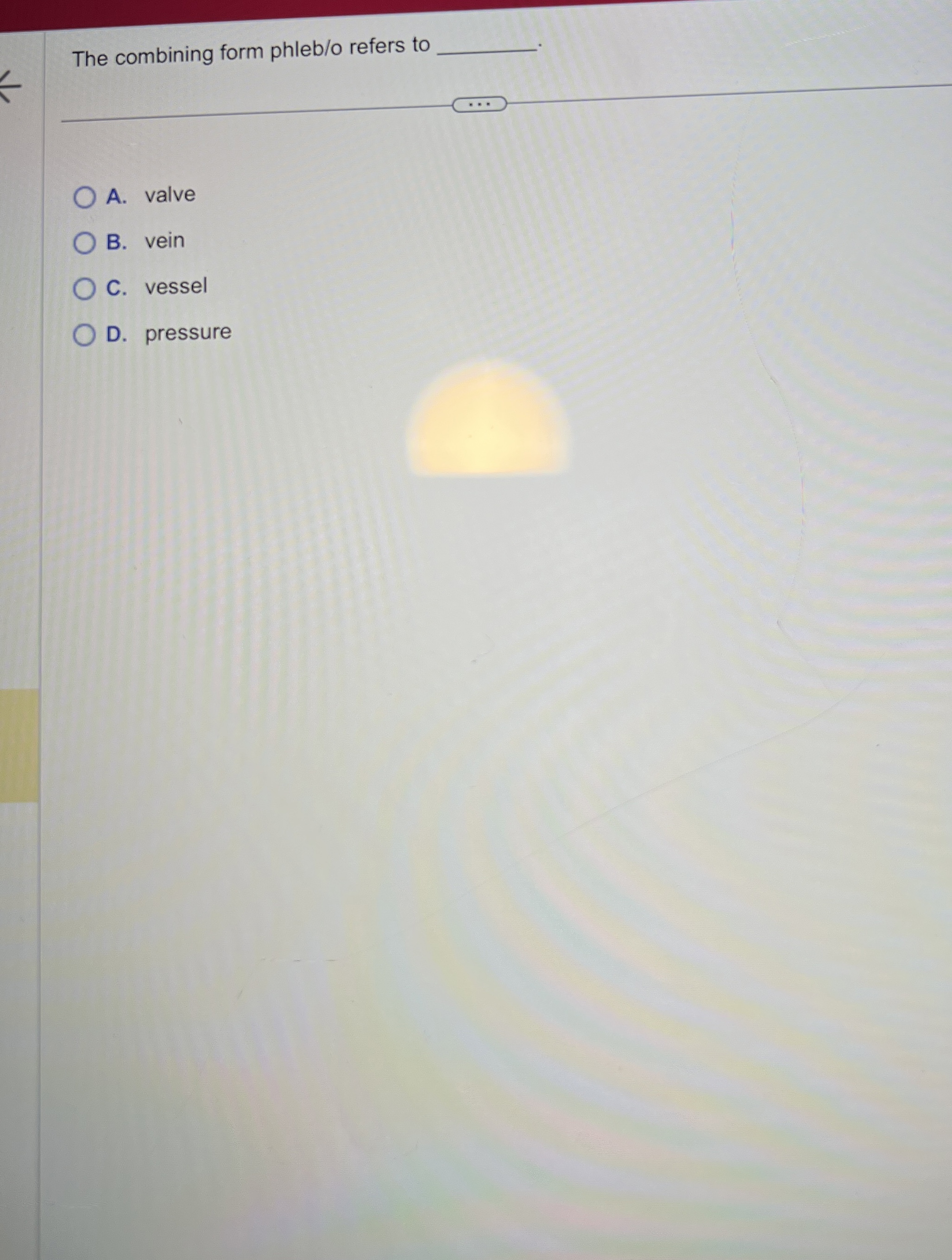 Solved The combining form phleb/o refers to A. ﻿valveB. | Chegg.com