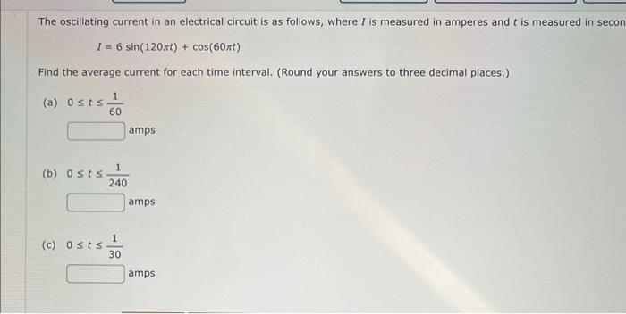 The oscillating current in an electrical circuit is as follows, where \( I \) is measured in amperes and \( t \) is measured 