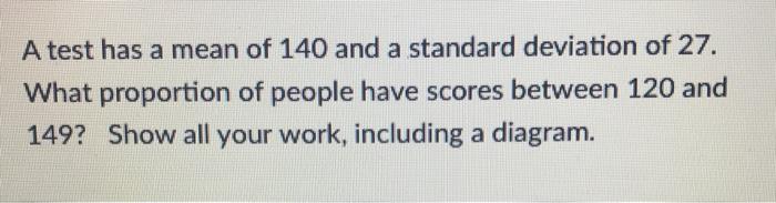 Solved A test has a mean of 140 and a standard deviation of | Chegg.com