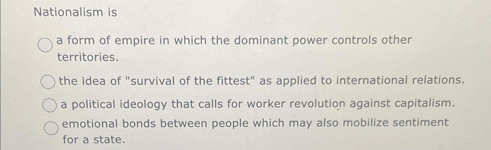 Solved Nationalism isa form of empire in which the dominant
