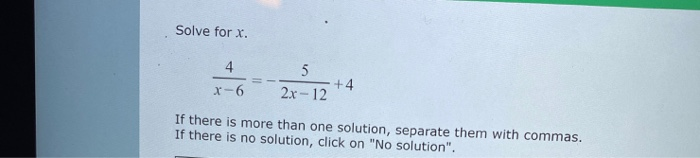 Solved Solve for x. +4 2x-12 If there is more than one | Chegg.com