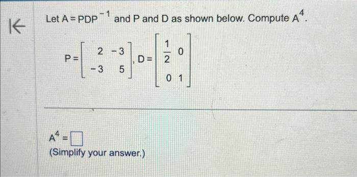Solved Let A=PDP−1 and P and D as shown below. Compute A4. | Chegg.com