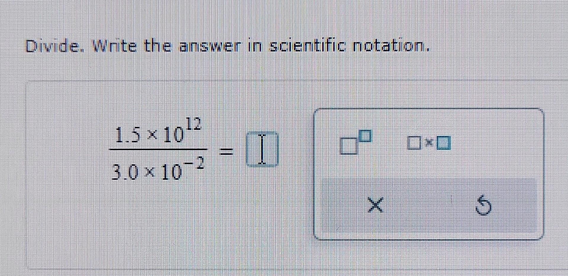 Solved Divide. Write the answer in scientific notation. | Chegg.com