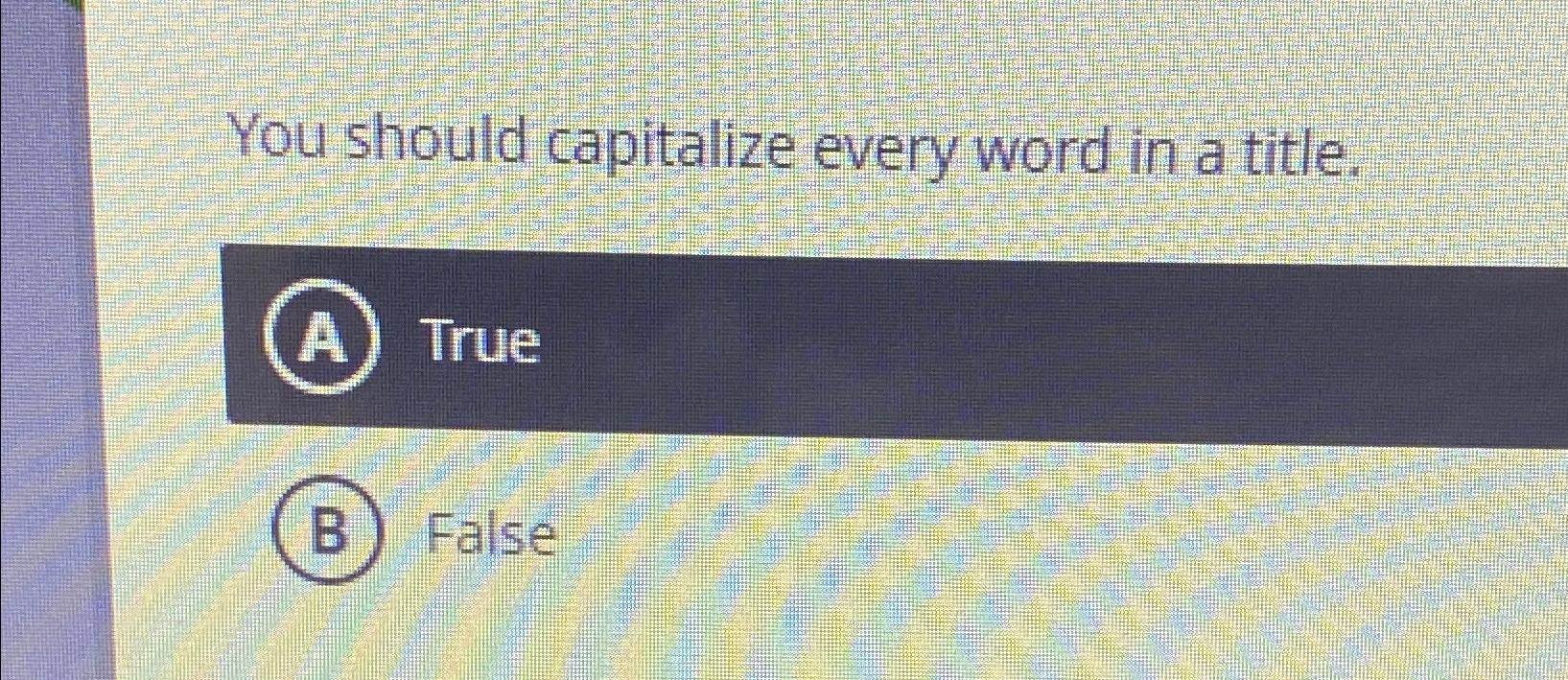 Solved You should capitalize every word in a title.A)