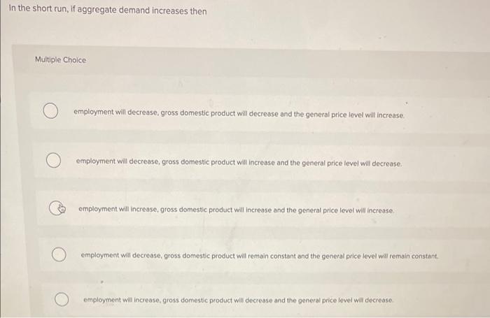 Solved In the short run, if aggregate demand increases then | Chegg.com