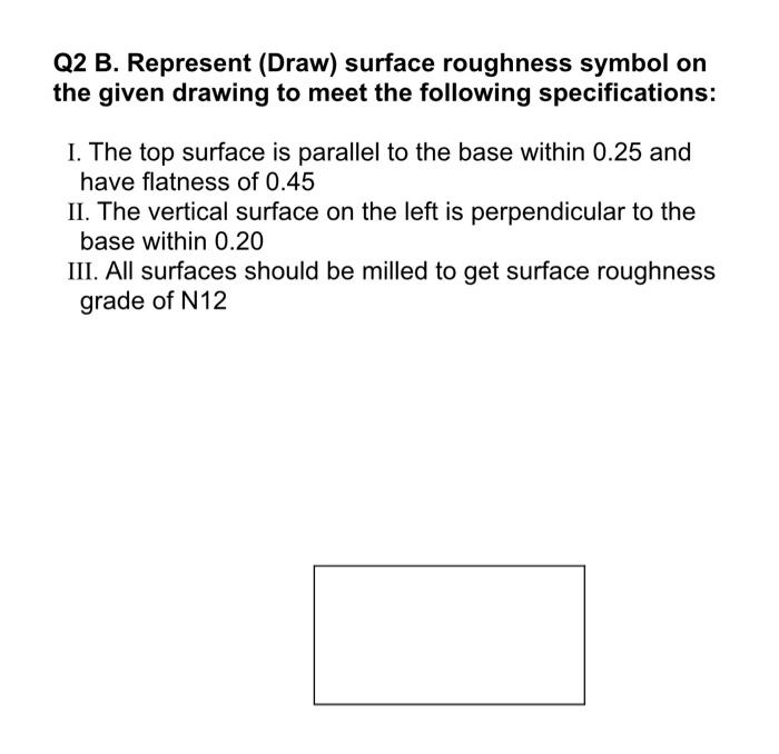 Solved Q2 B. Represent (Draw) Surface Roughness Symbol On | Chegg.com ...