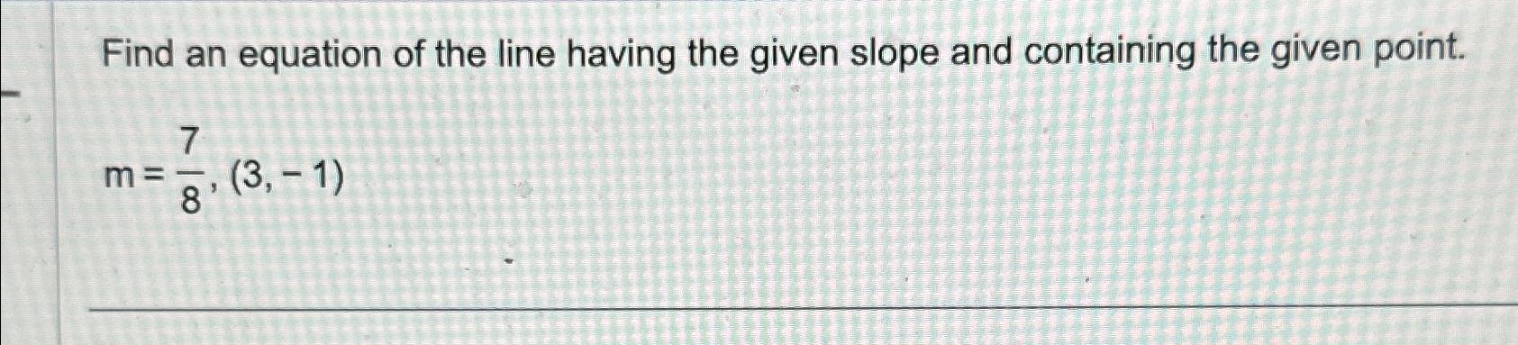 Solved Find an equation of the line having the given slope | Chegg.com