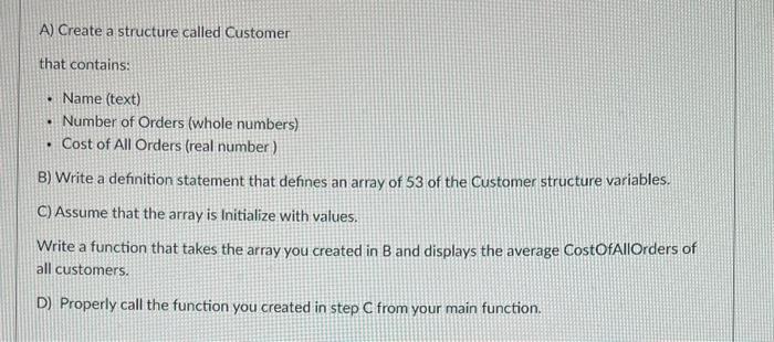 Solved A) Create a structure called Customer that contains: | Chegg.com