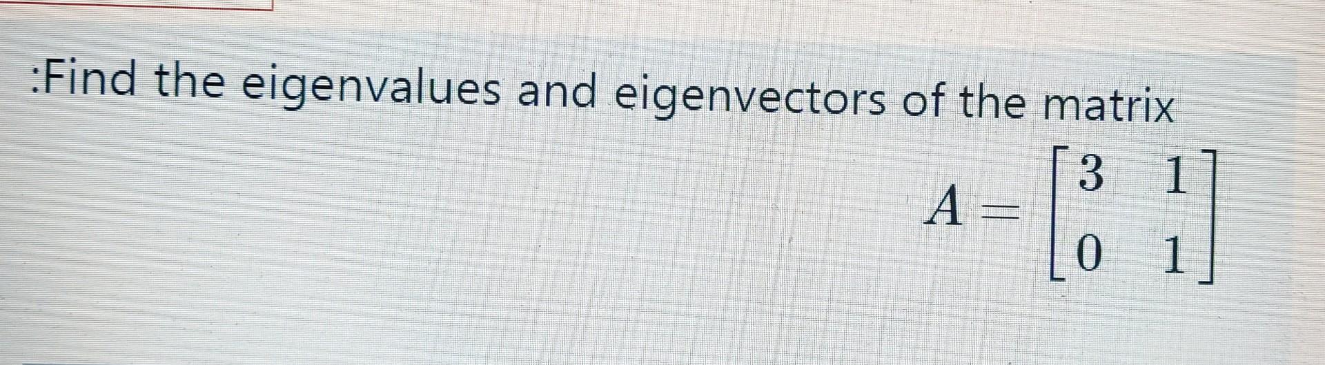 Solved :Find the eigenvalues and eigenvectors of the matrix | Chegg.com