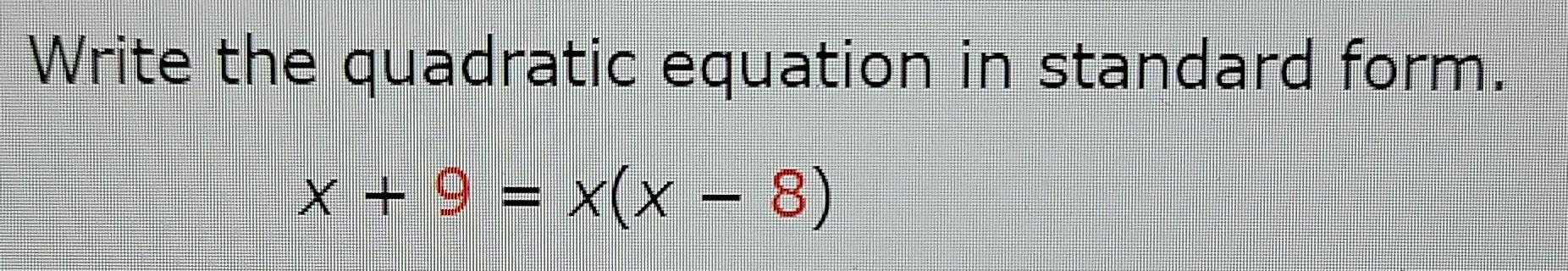 Solved Write the quadratic equation in standard form. x + 9 | Chegg.com