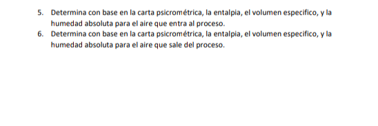 5. Determina con base en la carta psicrométrica, la entalpia, el volumen especifico, y la humedad absoluta para el aire que e