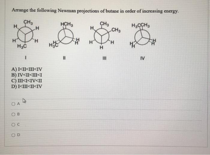 Solved Arrange The Following Newman Projections Of Butane In | Chegg.com