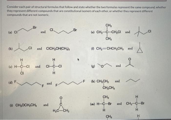 Consider each pair of structural formulas that follow and state whether the two formulas represent the same compound, whether