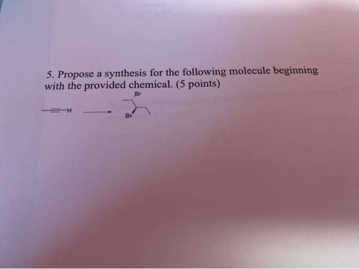 Solved 5. Propose a synthesis for the following molecule | Chegg.com
