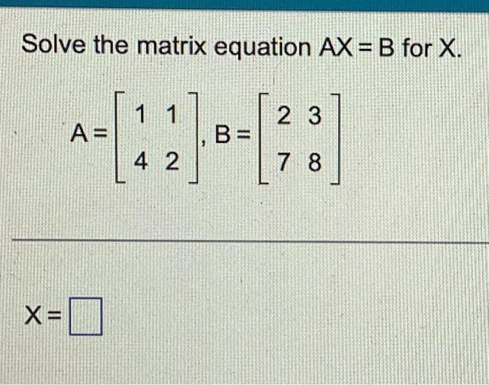 Solved Solve The Matrix Equation Ax B For X