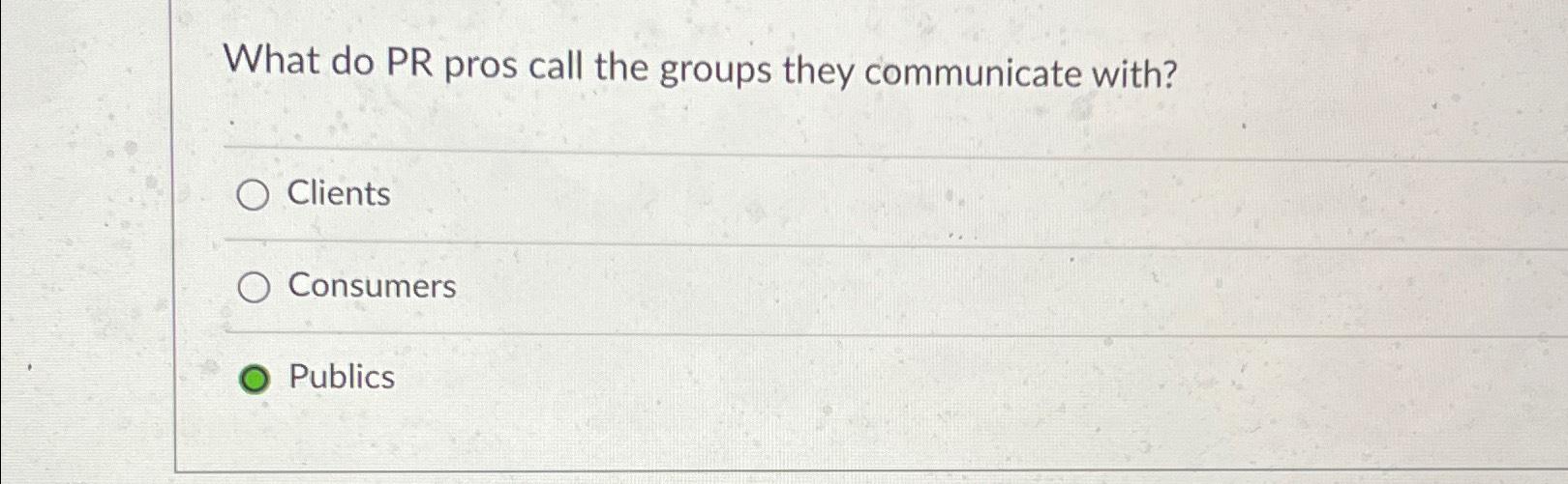 Solved What do PR pros call the groups they communicate | Chegg.com